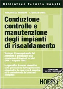 Conduzione, controllo e manutenzione degli impianti di riscaldamento libro di Andreini Pierangelo - Iaria Leopoldo