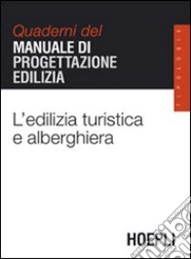 L'edilizia turistica e alberghiera. Quaderni del manuale di progettazione edilizia libro di Gottfried A. (cur.)