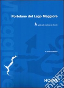 Portolano del Lago Maggiore. Guida alla nautica da diporto libro di Cattaneo Guido