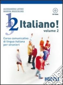 1; 2; 3;... italiano! Corso comunicativo di lingua italiana per stranieri. Con CD Audio. Vol. 2 libro di Latino Alessandra; Muscolino Marida