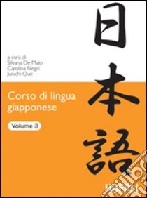 Corso di lingua giapponese. Vol. 3 libro di De Maio S. (cur.); Negri C. (cur.); Oue J. (cur.)