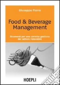 Food & beverage management. Strumenti per una corretta gestione del settore ristorativo libro di Fierro Giuseppe