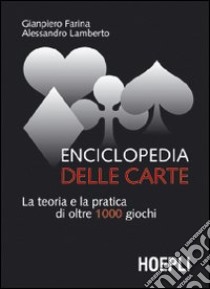 Enciclopedia delle carte. La teoria e la pratica di oltre 1000 giochi libro di Farina Giampiero; Lamberto Alessandro