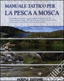 Manuale tattico per la pesca a mosca. Ediz. illustrata libro di Fattori Giorgio - Saglia Beppe - Santagostino Valerio