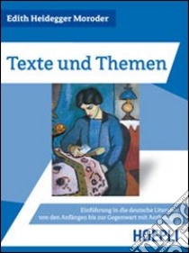 Texte und Themen. Einführung in die deutsche Literatur von den Anfängen bis zur Gegenwart mit Anthologie libro di Heidegger Moroder Edith