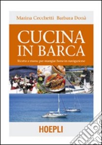 Cucina in barca. Ricette e menu per mangiar bene in navigazione. Ediz. illustrata libro di Cecchetti Marina; Donà Barbara