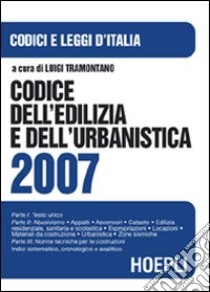 Codice dell'edilizia e dell'urbanistica 2007 libro di Tramontano L. (cur.)