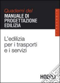 L'edilizia per i trasporti e i servizi. Quaderni del manuale di progettazione edilizia libro di Gottfried A. (cur.)