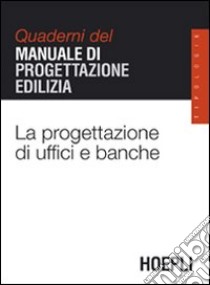 La progettazione di uffici e banche. Quaderni del manuale di progettazione edilizia libro di Gottfried A. (cur.)