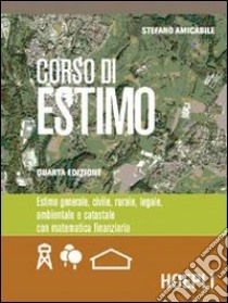 Corso di estimo. Estimo generale, civile, rurale, legale, ambientale e catastale. Materiali per il docente. Per gli Ist. Tecnici libro di Amicabile Stefano