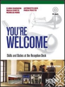 You're welcome. Skills and duties at the reception desk. Con guida docente. Per gli Ist. professionali alberghieri. Con CD Audio libro di Caminada Eliana, Girotto Maria, Hogg Nicholas