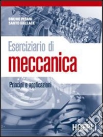 Eserciziario di meccanica. Principi e applicazioni. Per gli Ist. tecnici e professionali libro di Pisani Bruno; Gullace Santo