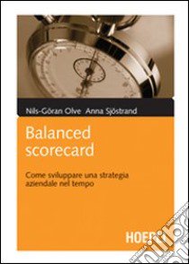 Balanced Scorecard. Come sviluppare una strategia aziendale nel tempo libro di Olve Nils-Goran - Sjöstrand Anna