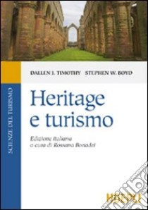 Heritage e turismo libro di Timothy Dallen J.; Boyd Stephen W.; Bonadei R. (cur.)