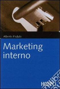Marketing interno. Prospettive e applicazioni innovative libro di Padula Alberto