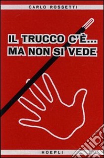 Il trucco c'è... ma non si vede. Ediz. illustrata libro di Rossetti Carlo