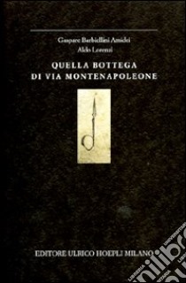 Quella bottega di via Montenapoleone libro di Barbiellini Amidei Gaspare - Lorenzi Aldo