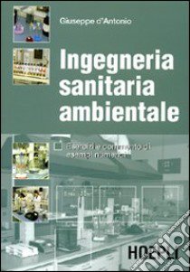 Ingegneria sanitaria ambientale. Esercizi e commento di esempi numerici libro di D'Antonio Giuseppe