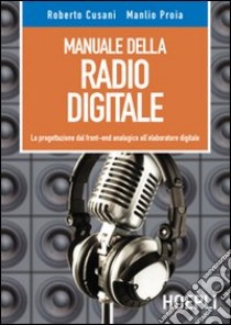 Manuale della radio digitale. La progettazione dal front-end analogico all'elaboratore digitale libro di Cusani Roberto - Proia Manlio