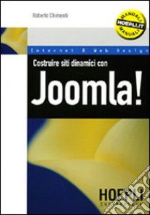 Costruire siti dinamici con Joomla! libro di Chimenti Roberto