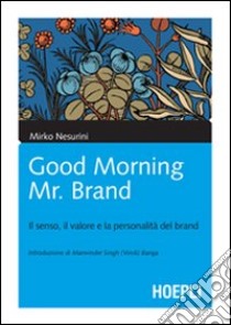 Good morning Mr. Brand. Il senso, il valore e la personalità del brand libro di Nesurini Mirko