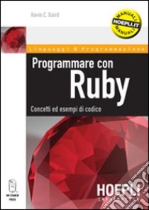 Programmare con Ruby. Concetti ed esempi di codice libro di Baird Kevin C.