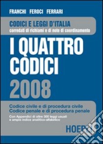 I quattro codici 2008. Codice civile e di procedura civile, codice penale e di procedura penale libro di Feroci V.; Ferrari G.; Franchi L.