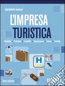 L'impresa turistica. Marketing-Produzione-Contabilità-Finanza. Per gli Ist. professionali per i servizi commerciali libro di Aiello Giuseppe