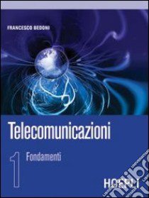 Telecomunicazioni. Vol. 1: Fondamenti libro di Bedoni Francesco