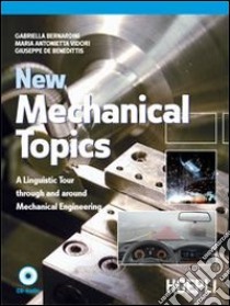 New mechanical topics. A Linguistic Tour through and around Mechanical Engineering libro di Bernardini Gabriella - Vidori M. Antonietta - De Benedittis Giuseppe