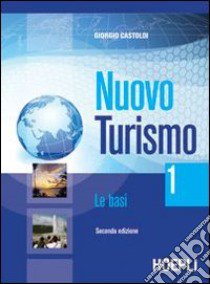 Nuovo turismo. Le basi. Per gli Ist. tecnici e professionali. Vol. 2 libro di Castoldi Giorgio