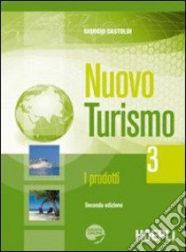 Nuovo turismo. I prodotti. Per gli Ist. Tecnici e professionali. Con espansione online. Vol. 3 libro di Castoldi Giorgio