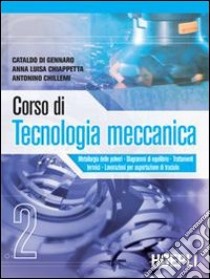 Corso di tecnologia meccanica. Per gli Ist. tecnici industriali. Vol. 2 libro di Di Gennaro Cataldo, Chiappetta Annalisa, Chillemi Antonino