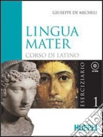 Lingua mater. Eserciziario e vocabolario base. Per i Licei e gli Ist. magistrali. Con CD-ROM. Vol. 1 libro di DE MICHELI GIUSEPPE