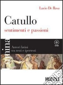 Lumina. Catullo; sentimenti e passioni. Per i Licei e gli Ist. magistrali libro di De Rosa Lucio