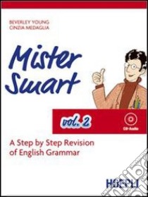 Mister Smart. A step by step revision of English Grammar. Ediz. bilingue. Con CD Audio. Vol. 2 libro di Young Beverley; Medaglia Cinzia