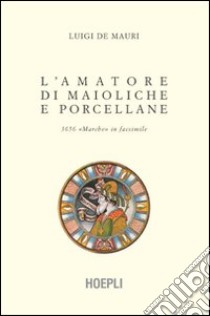 L'amatore di maioliche e porcellane libro di De Mauri Luigi