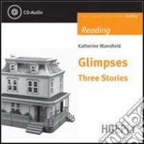 Glimpses. Three stories. Con CD Audio libro di Mansfield Katherine