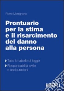 Prontuario teorico-pratico per la stima e il rasarcimento del danno alla persona libro di Martignone Pietro