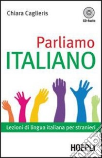 Parliamo italiano. Lezioni di lingua italiana per stranieri. Con CD Audio libro di Caglieris Chiara