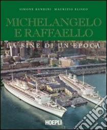 Michelangelo e Raffaello. La fine di un'epoca. Ediz. illustrata libro di Eliseo Maurizio; Bandini Simone