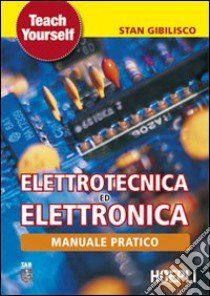 Manuale pratico di elettrotecnica ed elettronica libro di Gibilisco Stan