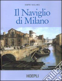 Il Naviglio di Milano libro di Malara Empio