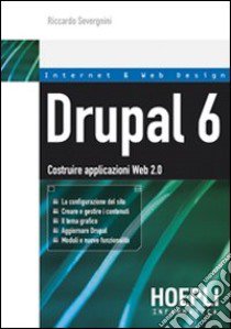 Drupal 6. Costruire applicazioni Web 2.0 libro di Severgnini Riccardo