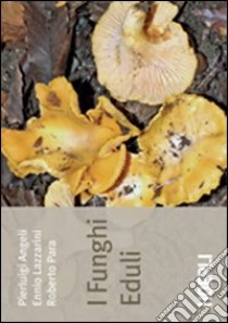 I funghi eduli libro di Angeli Pierluigi - Lazzarini Ennio - Para Roberto