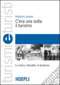 C'era una volta il turismo libro di Lavarini Roberto