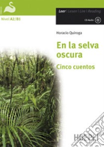 En la selva oscura. Cinco cuentos. Con CD-Audio libro di Quiroga Horacio