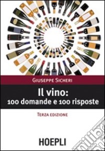 Il Vino: 100 domande e 100 risposte libro di Sicheri Giuseppe