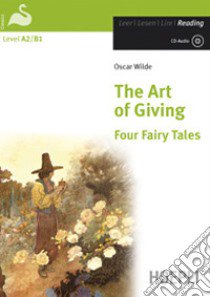 The art of giving. Four fairy tales. Con CD Audio libro di Wilde Oscar