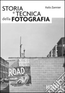 Storia e tecnica della fotografia libro di Zannier Italo